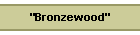 "Bronzewood"